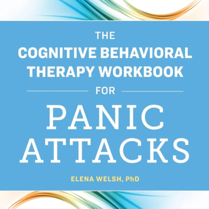 The Cognitive Behavioral Therapy Workbook for Panic Attacks