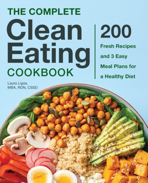 The Complete Clean Eating Cookbook: 200 Fresh