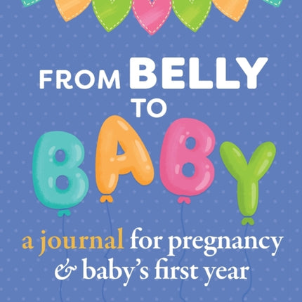 From Belly to Baby: A Journal for Pregnancy and