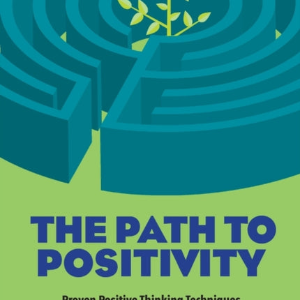 The Path to Positivity: Proven Positive Thinking