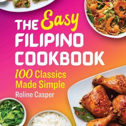 The Easy Filipino Cookbook: 100 Classics Made