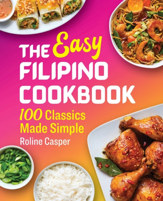 The Easy Filipino Cookbook: 100 Classics Made