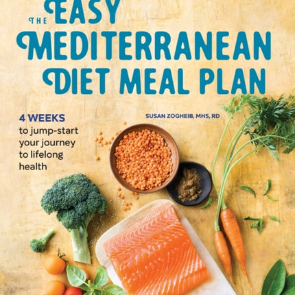 The Easy Mediterranean Diet Meal Plan: 4 Weeks to Jump-Start Your Journey to Lifelong Health