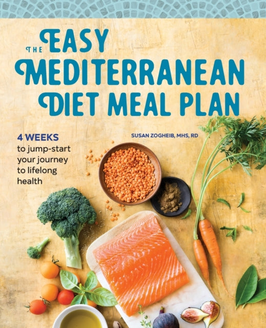 The Easy Mediterranean Diet Meal Plan: 4 Weeks to Jump-Start Your Journey to Lifelong Health