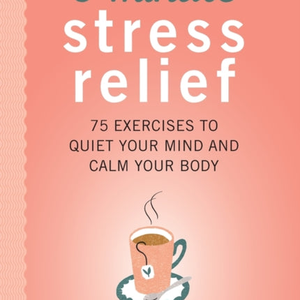 5-Minute Stress Relief: 75 Exercises to Quiet Your Mind and Calm Your Body