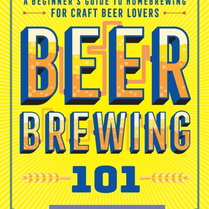 Beer Brewing 101: A Beginner's Guide to Homebrewing for Craft Beer Lovers