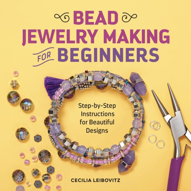 Bead Jewelry Making for Beginners: Step-By-Step Instructions for Beautiful Designs