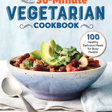 The 30-Minute Vegetarian Cookbook: 100 Healthy,