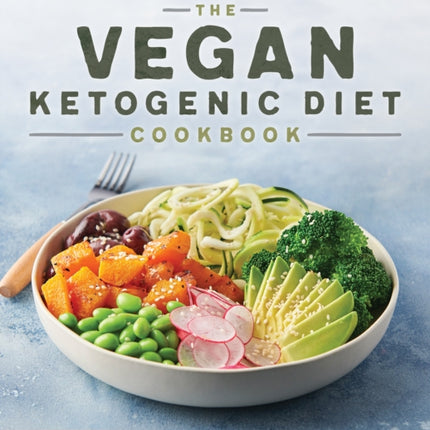 The Vegan Ketogenic Diet Cookbook: 75 Satisfying High Fat, Low Carb, Dairy Free Recipes