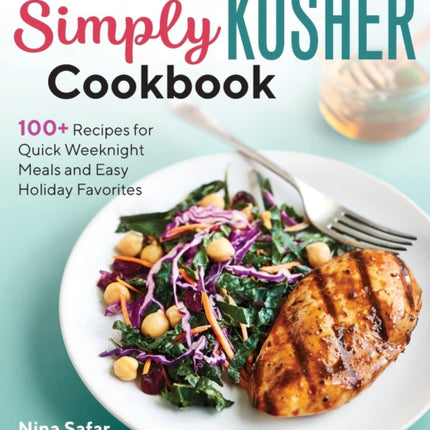 The Simply Kosher Cookbook: 100+ Recipes for