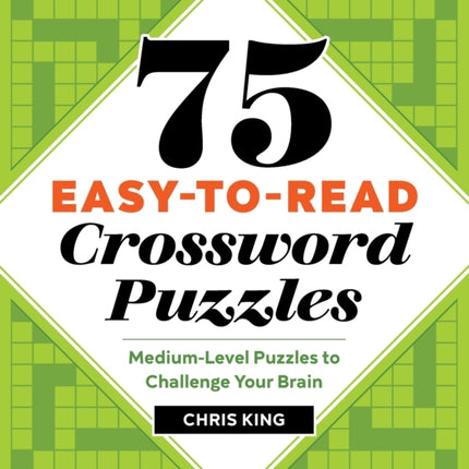 75 Easy-To-Read Crossword Puzzles: Medium-Level Puzzles to Challenge Your Brain