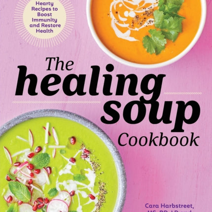 The Healing Soup Cookbook: Hearty Recipes to