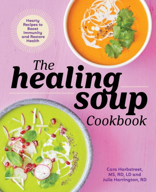 The Healing Soup Cookbook: Hearty Recipes to