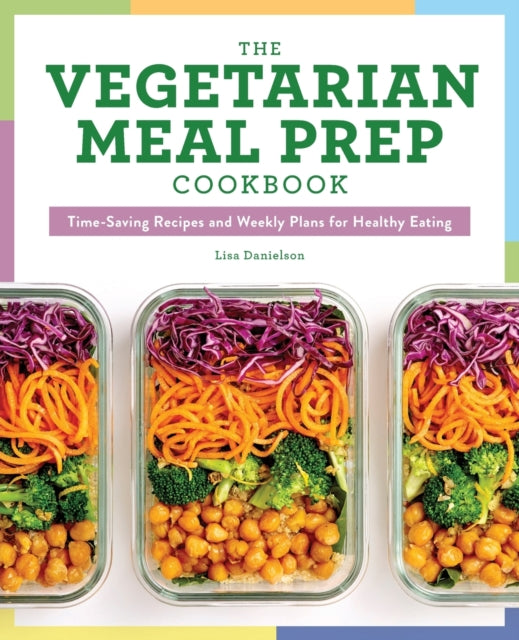 The Vegetarian Meal Prep Cookbook: Time-Saving