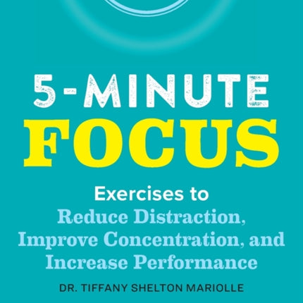 Five-Minute Focus: Exercises to Reduce