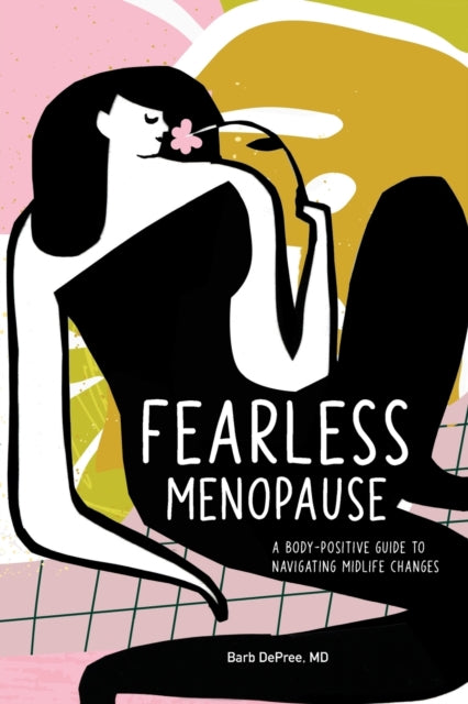 Fearless Menopause: A Body-Positive Guide to