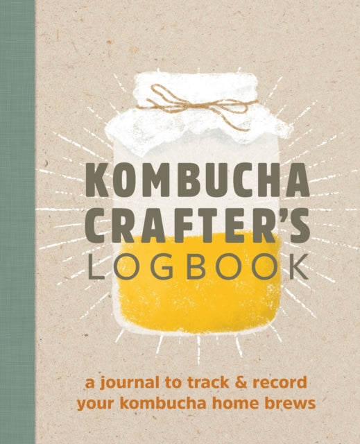 Kombucha Crafter's Logbook: A Journal to Track
