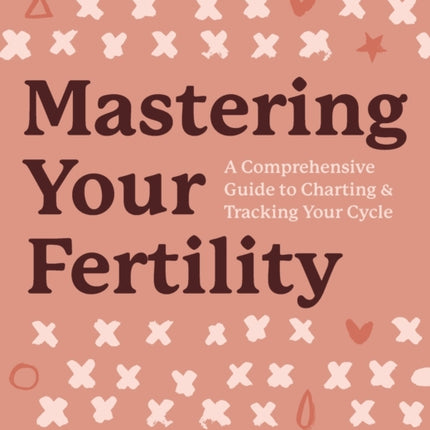 Mastering Your Fertility: A Comprehensive Guide