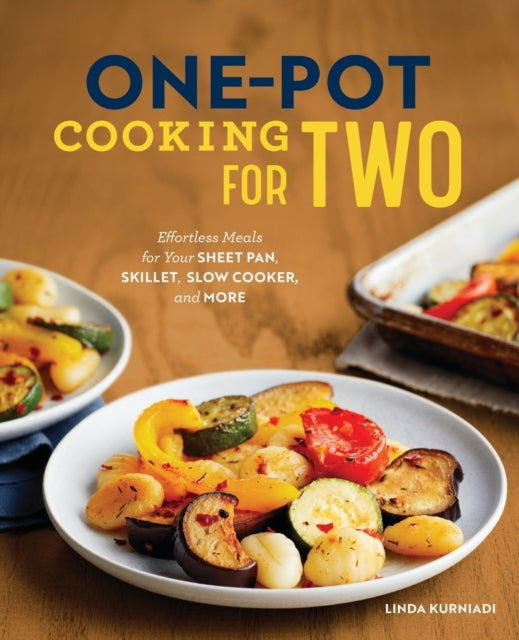 One-Pot Cooking for Two: Effortless Meals for Your Sheet Pan, Skillet, Slow Cooker, and More