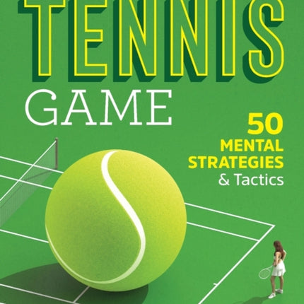 Master Your Tennis Game: 50 Mental Strategies and