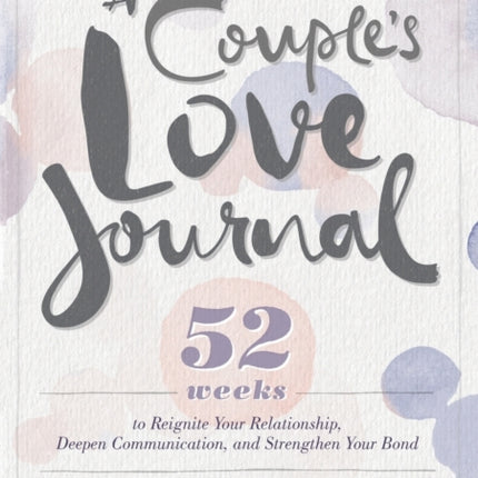 A Couple's Love Journal: 52 Weeks to Reignite
