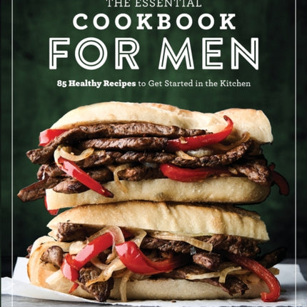 The Essential Cookbook for Men: 85 Healthy