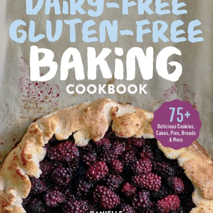 Dairy-Free Gluten-Free Baking Cookbook: 75+