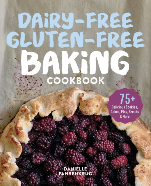 Dairy-Free Gluten-Free Baking Cookbook: 75+