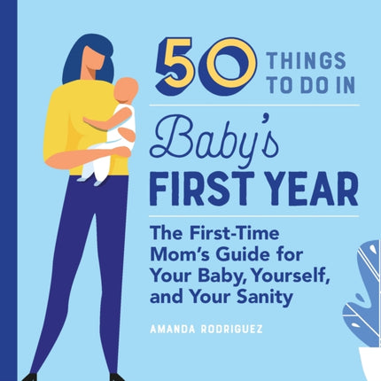 50 Things to Do in Baby's First Year: The