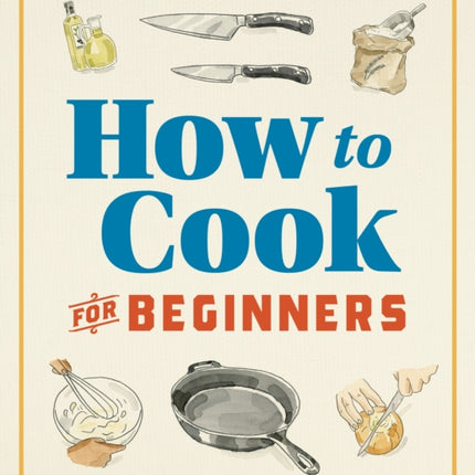 How to Cook for Beginners: An Easy Cookbook for Learning the Basics