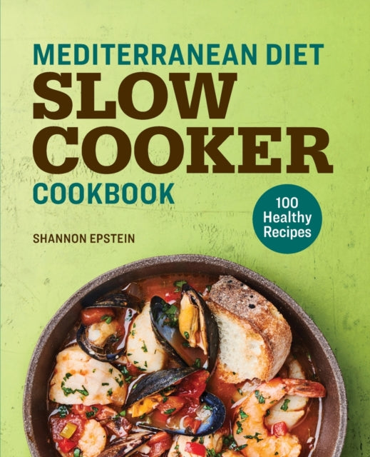 Mediterranean Diet Slow Cooker Cookbook: 100