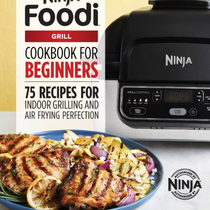 The Official Ninja Foodi Grill Cookbook for Beginners: 75 Recipes for Indoor Grilling and Air Frying Perfection