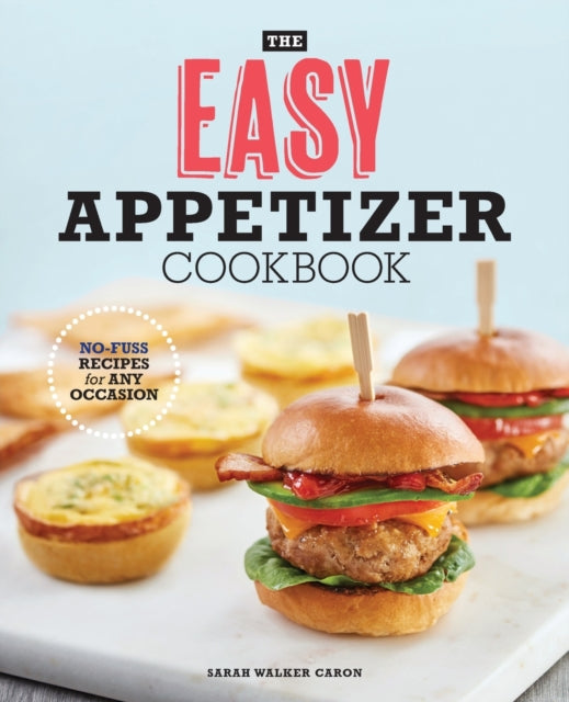 The Easy Appetizer Cookbook: No-Fuss Recipes for