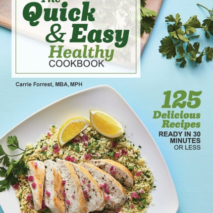 The Quick & Easy Healthy Cookbook: 125 Delicious Recipes Ready in 30 Minutes or Less