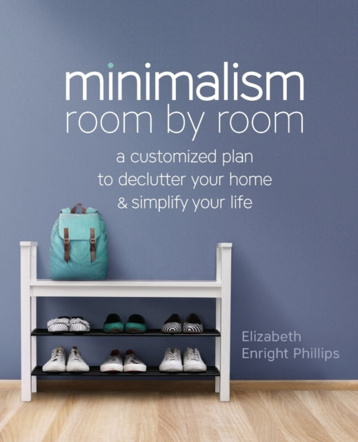 Minimalism Room by Room: A Customized Plan to Declutter Your Home and Simplify Your Life