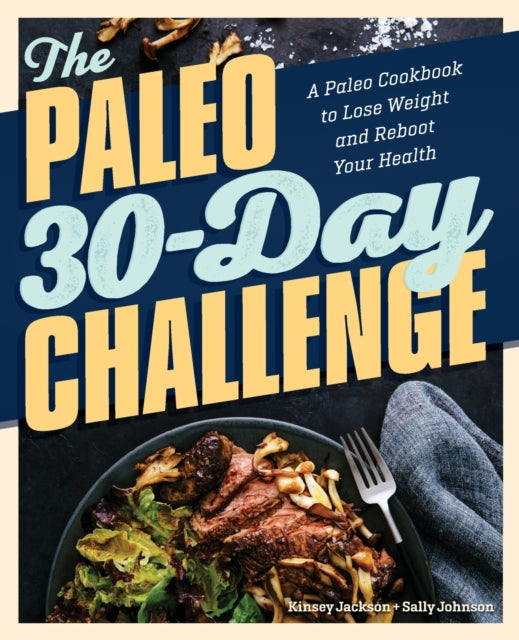 The Paleo 30-Day Challenge: A Paleo Cookbook to Lose Weight and Reboot Your Health