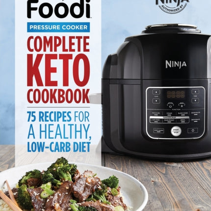 Ninja Foodi Pressure Cooker: Complete Keto Cookbook: 75 Recipes for a Healthy, Low Carb Diet