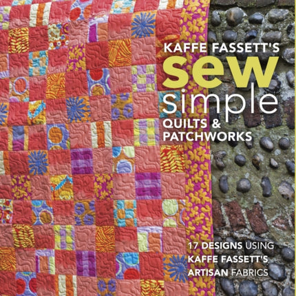 Kaffe Fassett's Sew Simple Quilts & Patchworks: 17 Designs Using Kaffe Fassett's Artisan Fabrics