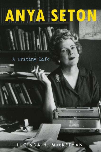 Anya Seton: A Writing Life