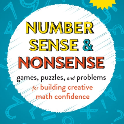 Number Sense and Nonsense: Games, Puzzles, and Problems for Building Creative Math Confidence