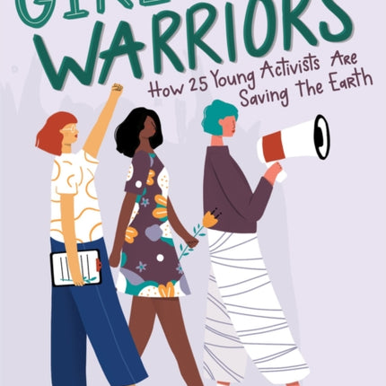 Girl Warriors: How 25 Young Activists Are Saving the Earth