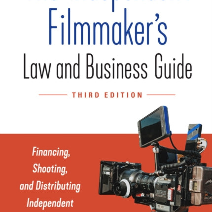 The Independent Filmmaker's Law and Business Guide: Financing, Shooting, and Distributing Independent Films and Series