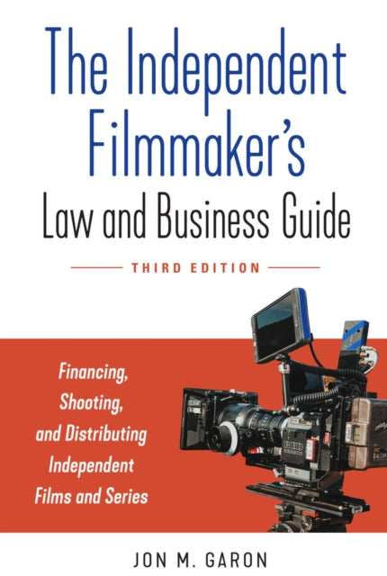 The Independent Filmmaker's Law and Business Guide: Financing, Shooting, and Distributing Independent Films and Series