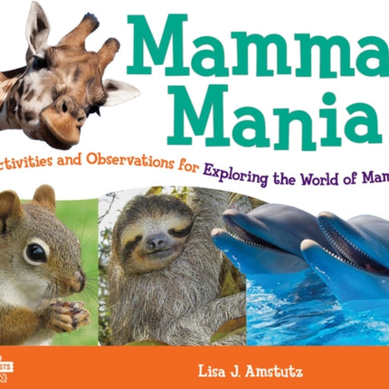 Mammal Mania: 30 Activities and Observations for Exploring the World of Mammals