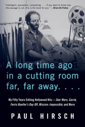 A Long Time Ago in a Cutting Room Far, Far Away: My Fifty Years Editing Hollywood Hits—Star Wars, Carrie, Ferris Bueller's Day Off, Mission: Impossible, and More