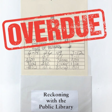 Overdue: Reckoning with the Public Library