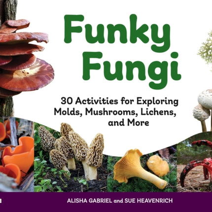 Funky Fungi: 30 Activities for Exploring Molds,