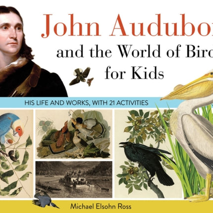John Audubon and the World of Birds for Kids: His