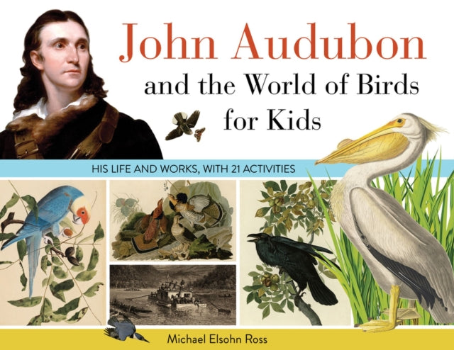 John Audubon and the World of Birds for Kids: His