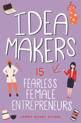 Idea Makers: 15 Fearless Female Entrepreneurs